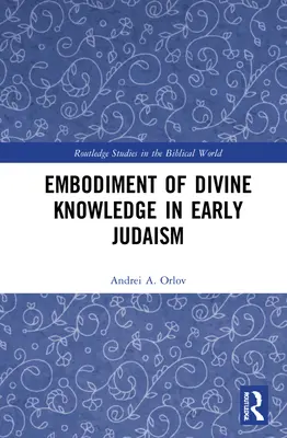 La encarnación del conocimiento divino en el judaísmo primitivo - Embodiment of Divine Knowledge in Early Judaism