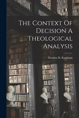 El contexto de la decisión Un análisis teológico - The Context Of Decision A Theological Analysis