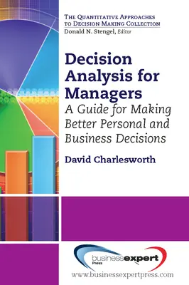 Análisis de decisiones para directivos: Una guía para tomar mejores decisiones personales y empresariales - Decision Analysis for Managers: A Guide for Making Better Personal and Business Decisions