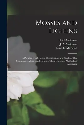 Musgos y líquenes: A Popular Guide to the Identification and Study of our Commoner Mosses and Lichens, Their Uses, and Methods of Preserv - Mosses and Lichens: A Popular Guide to the Identification and Study of our Commoner Mosses and Lichens, Their Uses, and Methods of Preserv