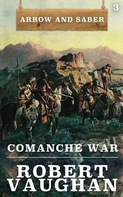 Guerra Comanche: Flecha y Sable Libro 3 - Comanche War: Arrow and Saber Book 3