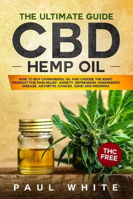 Aceite de Cáñamo CBD: La GUÍA definitiva. CÓMO COMPRAR Aceite de Cannabidiol y ELEGIR EL PRODUCTO CORRECTO para el Alivio del Dolor, Ansiedad, Depresión, Parque - CBD Hemp Oil: The Ultimate GUIDE. HOW to BUY Cannabidiol Oil and CHOOSE the RIGHT PRODUCT for Pain Relief, Anxiety, Depression, Park