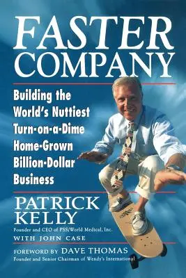 Faster Company: Cómo crear la empresa multimillonaria más nutritiva y rentable del mundo - Faster Company: Building the World's Nuttiest, Turn-On-A-Dime Home-Grown Billion-Dollar Business