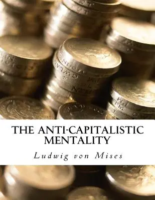 La mentalidad anticapitalista: con biografía - The Anti-Capitalistic Mentality: with Biography