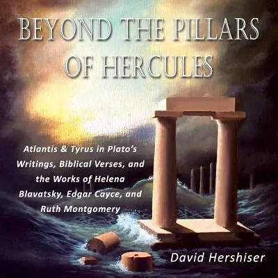 Más allá de las columnas de Hércules: La Atlántida y Tiro en los escritos de Platón, los versículos bíblicos y las obras de Helena Blavatsky, Edgar Cayce y Ruth Mont. - Beyond the Pillars of Hercules: Atlantis and Tyrus in Plato's Writings, Biblical Verses, and the Works of Helena Blavatsky, Edgar Cayce, and Ruth Mont