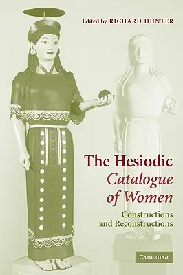 El catálogo hesiódico de mujeres: Construcciones y reconstrucciones - The Hesiodic Catalogue of Women: Constructions and Reconstructions