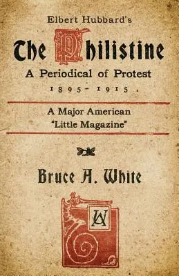 El filisteo de Elbert Hubbard: Periódico de protesta (1895 - 1915) - Elbert Hubbard's The Philistine: A Periodical of Protest (1895 - 1915)