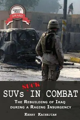 Suvs Suck in Combat: The Rebuilding of Iraq During a Raging Insurgency (Los todoterrenos apestan en combate: la reconstrucción de Irak durante una insurgencia violenta) - Suvs Suck in Combat: The Rebuilding of Iraq During a Raging Insurgency