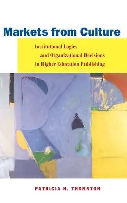 Mercados desde la cultura: Lógicas institucionales y decisiones organizativas en la edición de educación superior - Markets from Culture: Institutional Logics and Organizational Decisions in Higher Education Publishing