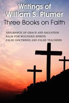 Escritos de William S. Plumer, Tres libros sobre la fe - Writings of William S. Plumer, Three Books on Faith