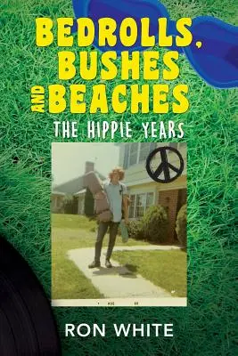 Ropa de cama, arbustos y playas: Los años hippies - Bedrolls, Bushes and Beaches: The Hippie Years