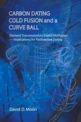 Datación por carbono, fusión fría y una bola curva - Carbon Dating, Cold Fusion, and a Curve Ball