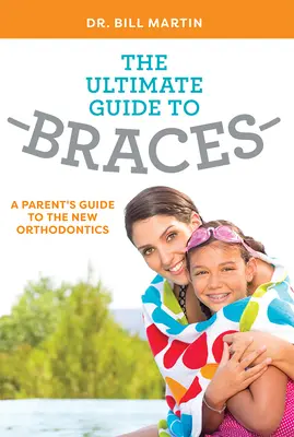 El arte de recibir y dar Guía para padres sobre la nueva ortodoncia - The Ultimate Guide to Braces: A Parent's Guide to the New Orthodontics