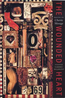 El corazón herido: Escribiendo sobre Cherrie Moraga - The Wounded Heart: Writing on Cherrie Moraga