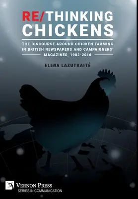 Re/Thinking Chickens: El discurso en torno a la cría de pollos en los periódicos y revistas de campaña británicos, 1982 - 2016 - Re/Thinking Chickens: The Discourse around Chicken Farming in British Newspapers and Campaigners' Magazines, 1982 - 2016