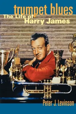 Blues de trompeta: La vida de Harry James - Trumpet Blues: The Life of Harry James