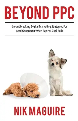 Más allá del PPC: Estrategias innovadoras para la generación de leads de marketing digital cuando el pago por clic no funciona - Beyond PPC: Groundbreaking strategies for digital marketing lead generation when pay per click won't perform