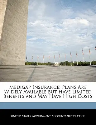 Seguro Medigap: Planes ampliamente disponibles pero con prestaciones limitadas y costes elevados - Medigap Insurance: Plans Are Widely Available but Have Limited Benefits and May Have High Costs
