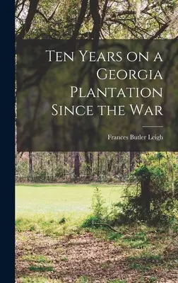 Diez años en una plantación de Georgia desde la guerra - Ten Years on a Georgia Plantation Since the War