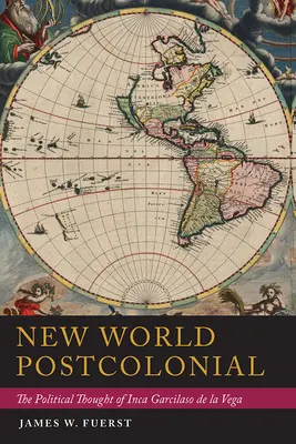 Postcolonial del Nuevo Mundo: El pensamiento político del Inca Garcilaso de la Vega - New World Postcolonial: The Political Thought of Inca Garcilaso de la Vega