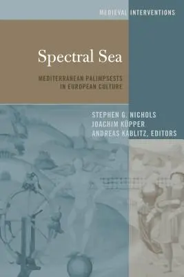El mar espectral: Palimpsestos mediterráneos en la cultura europea - Spectral Sea: Mediterranean Palimpsests in European Culture