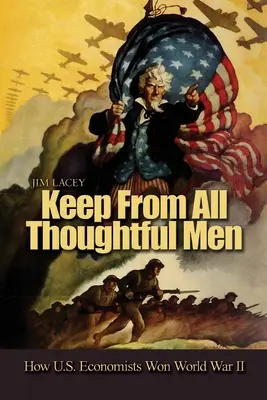 Keep from All Thoughtful Men: Cómo los economistas estadounidenses ganaron la Segunda Guerra Mundial - Keep from All Thoughtful Men: How U.S. Economists Won World War II