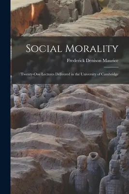 Moral social: Veintiuna conferencias pronunciadas en la Universidad de Cambridge - Social Morality: Twenty-One Lectures Delivered in the University of Cambridge