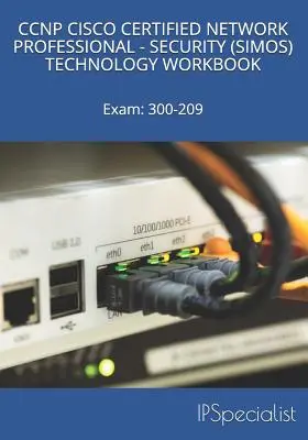 CCNP Cisco Certified Network Professional Security (Simos) Technology Workbook: Examen: 300-209 - CCNP Cisco Certified Network Professional Security (Simos) Technology Workbook: Exam: 300-209