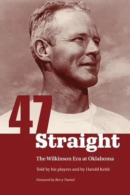 Cuarenta y siete seguidos: La era Wilkinson en Oklahoma - Forty-Seven Straight: The Wilkinson Era at Oklahoma