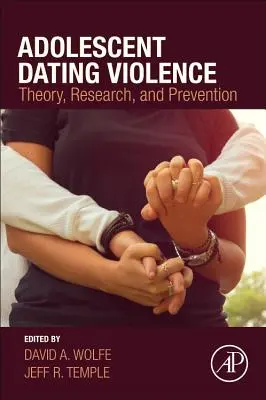 Adolescent Dating Violence: Teoría, investigación y prevención - Adolescent Dating Violence: Theory, Research, and Prevention