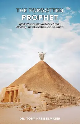 El Profeta Olvidado: Secretos de 5.000 años de antigüedad que encierran la clave para el futuro del mundo - The Forgotten Prophet: 5,000 Year Old Secrets That Hold the Key for The Future of the World