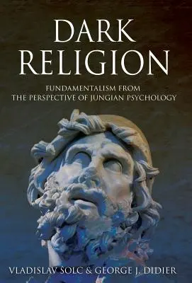 Religión oscura: El fundamentalismo desde la perspectiva de la psicología de Jung - Dark Religion: Fundamentalism from The Perspective of Jungian Psychology