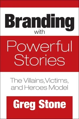 Crear marca con historias poderosas: El modelo de villanos, víctimas y héroes - Branding with Powerful Stories: The Villains, Victims, and Heroes Model