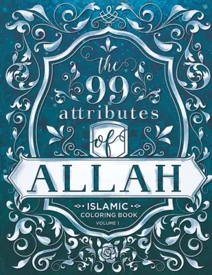 Los 99 atributos de Alá - Libro para colorear: Serie de libros islámicos para colorear - Volumen 1 - The 99 Attributes of Allah - Coloring Book: Islamic/Adult Coloring Book Series - Volume 1