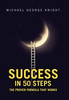 Éxito en 50 pasos: La fórmula probada que funciona - Success in 50 Steps: The Proven Formula That Works