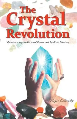 La Revolución de los Cristales: Claves cuánticas para el poder personal y la maestría espiritual - The Crystal Revolution: Quantum Keys to Personal Power and Spiritual Mastery