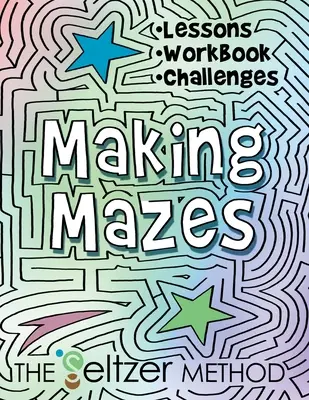 Laberintos: Lecciones, cuaderno de ejercicios y desafíos - Making Mazes: Lessons, Workbook, & Challenges!