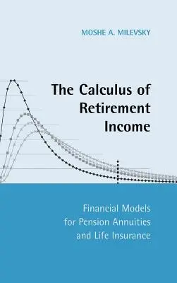 El cálculo de la renta de jubilación: Modelos financieros de pensiones vitalicias y seguros de vida - The Calculus of Retirement Income: Financial Models for Pension Annuities and Life Insurance