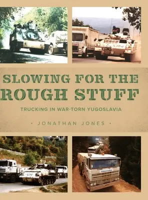 Reducir la velocidad para las cosas duras: El transporte por carretera en la Yugoslavia en guerra - Slowing for the Rough Stuff: Trucking in War-Torn Yugoslavia