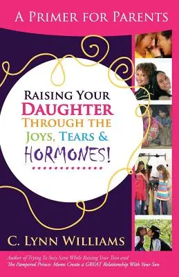 Cómo criar a su hija a través de las alegrías, las lágrimas y el dolor - Raising Your Daughter Through the Joys, Tears &