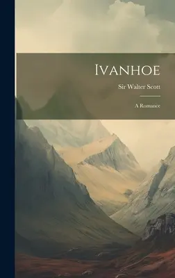 Ivanhoe: Un romance - Ivanhoe: A Romance