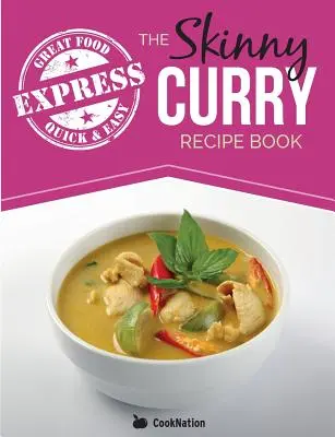 El libro de recetas Skinny Express Curry: Quick & Easy Authentic Low Fat Indian Dishes Under 300, 400 & 500 Calories (Platos indios rápidos y fáciles con menos de 300, 400 y 500 calorías) - The Skinny Express Curry Recipe Book: Quick & Easy Authentic Low Fat Indian Dishes Under 300, 400 & 500 Calories