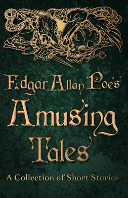 Cuentos divertidos de Edgar Allan Poe - Colección de relatos breves - Edgar Allan Poe's Amusing Tales - A Collection of Short Stories