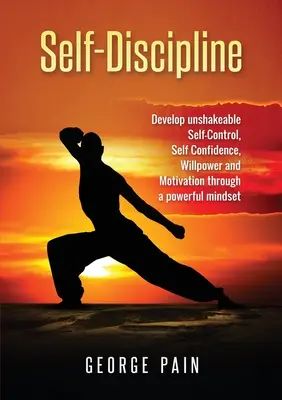 Autodisciplina: Desarrolle un autocontrol inquebrantable, confianza en sí mismo, fuerza de voluntad y motivación a través de una mentalidad poderosa. - Self-Discipline: Develop unshakeable Self-Control, Self Confidence, Willpower and Motivation through a powerful mindset