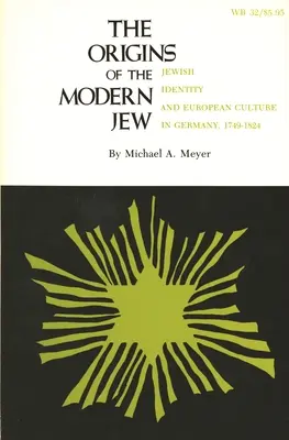 Los orígenes del judío moderno: Identidad judía y cultura europea en Alemania, 1749-1824 - The Origins of the Modern Jew: Jewish Identity and European Culture in Germany, 1749-1824