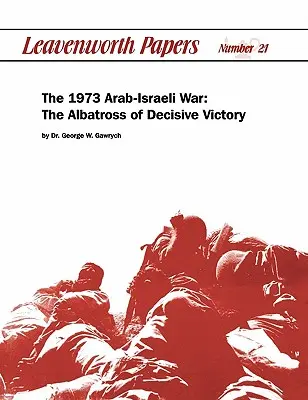 La guerra árabe-israelí de 1973: el albatros de la victoria decisiva - The 1973 Arab-Israeli War: The Albatross of Decisive Victory