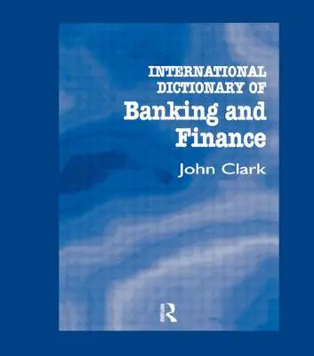 Diccionario Internacional de Banca y Finanzas - International Dictionary of Banking and Finance