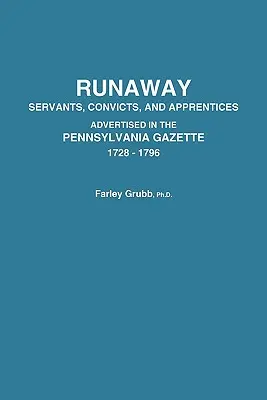 Siervos fugitivos, convictos y aprendices anunciados en la Gaceta de Pensilvania, 1728-1796 - Runaway Servants, Convicts, and Apprentices Advertised in the Pennsylvania Gazette, 1728-1796