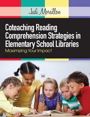 Coenseñanza de estrategias de comprensión lectora en bibliotecas escolares de primaria: Maximizar su impacto - Coteaching Reading Comprehension Strategies in Elementary School Libraries: Maximizing Your Impact