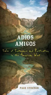 Adiós Amigos: Cuentos de sustento y purificación en el Oeste americano - Adios Amigos: Tales of Sustenance and Purification in the American West